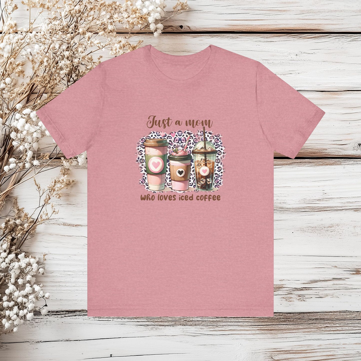 Just a Mom Who Loves Iced Coffee T-Shirt – Cute & Trendy Mom Life Tee | Unisex Jersey Short Sleeve Tee