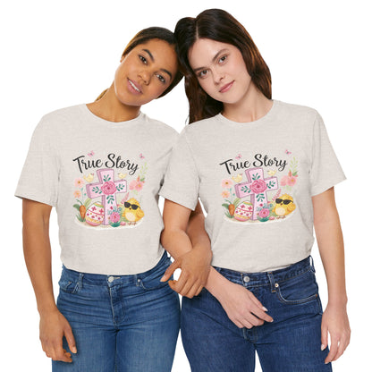 Cute Easter Chick and Cross True Story Shirt - Religious Spring Tee | Unisex Jersey Short Sleeve Tee