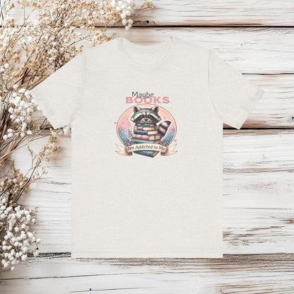 Maybe Books Are Addicted to Me Raccoon T-Shirt | Book Lover Gift | Reader Shirt | Unisex Jersey Short Sleeve Tee