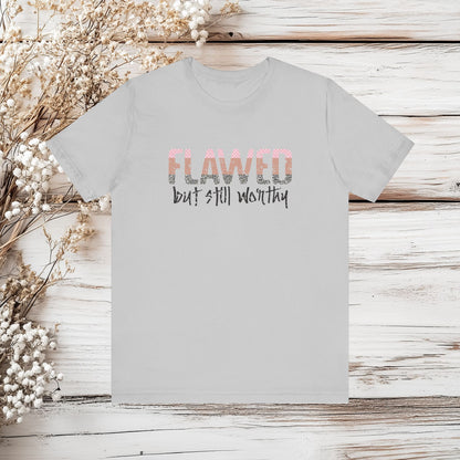 Flawed But Still Worthy Christian T-Shirt - Inspirational Faith-Based Tee | Unisex Jersey Short Sleeve Tee