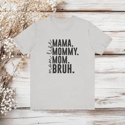 "Mama. Mommy. Mom. BRUH." Funny Mom Life T-Shirt | Unisex Jersey Short Sleeve Tee