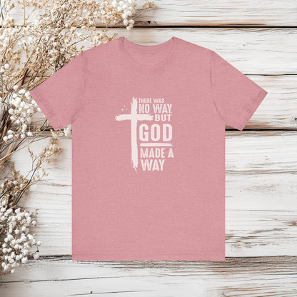 There Was No Way But God Made A Way T-Shirt - Christian Faith Tee | Unisex Jersey Short Sleeve Tee