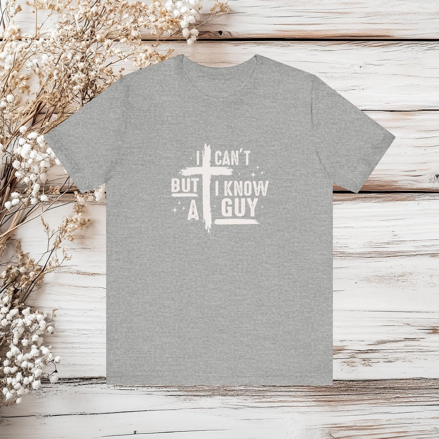 I Can't But I Know A Guy T-Shirt - Christian Faith Tee - Jesus Shirt | Unisex Jersey Short Sleeve Tee