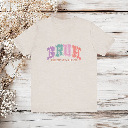 "BRUH – Formerly Known as Mom" Funny Mom T-ShirtUnisex Jersey Short Sleeve Tee