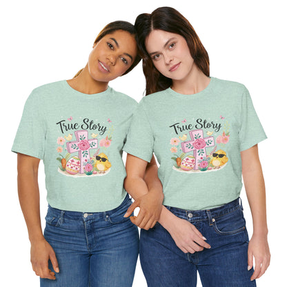 Cute Easter Chick and Cross True Story Shirt - Religious Spring Tee | Unisex Jersey Short Sleeve Tee