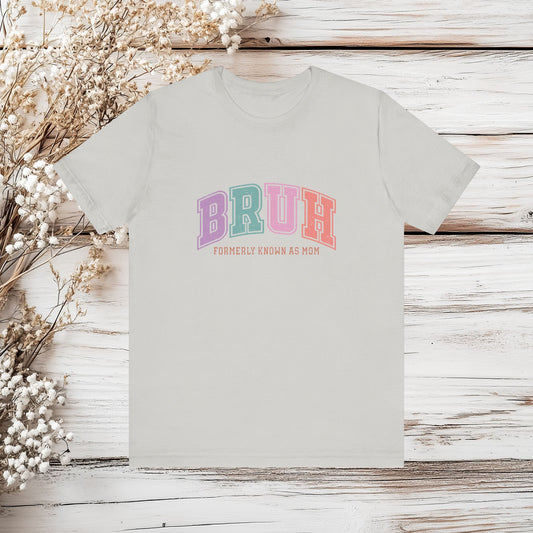 "BRUH – Formerly Known as Mom" Funny Mom T-ShirtUnisex Jersey Short Sleeve Tee