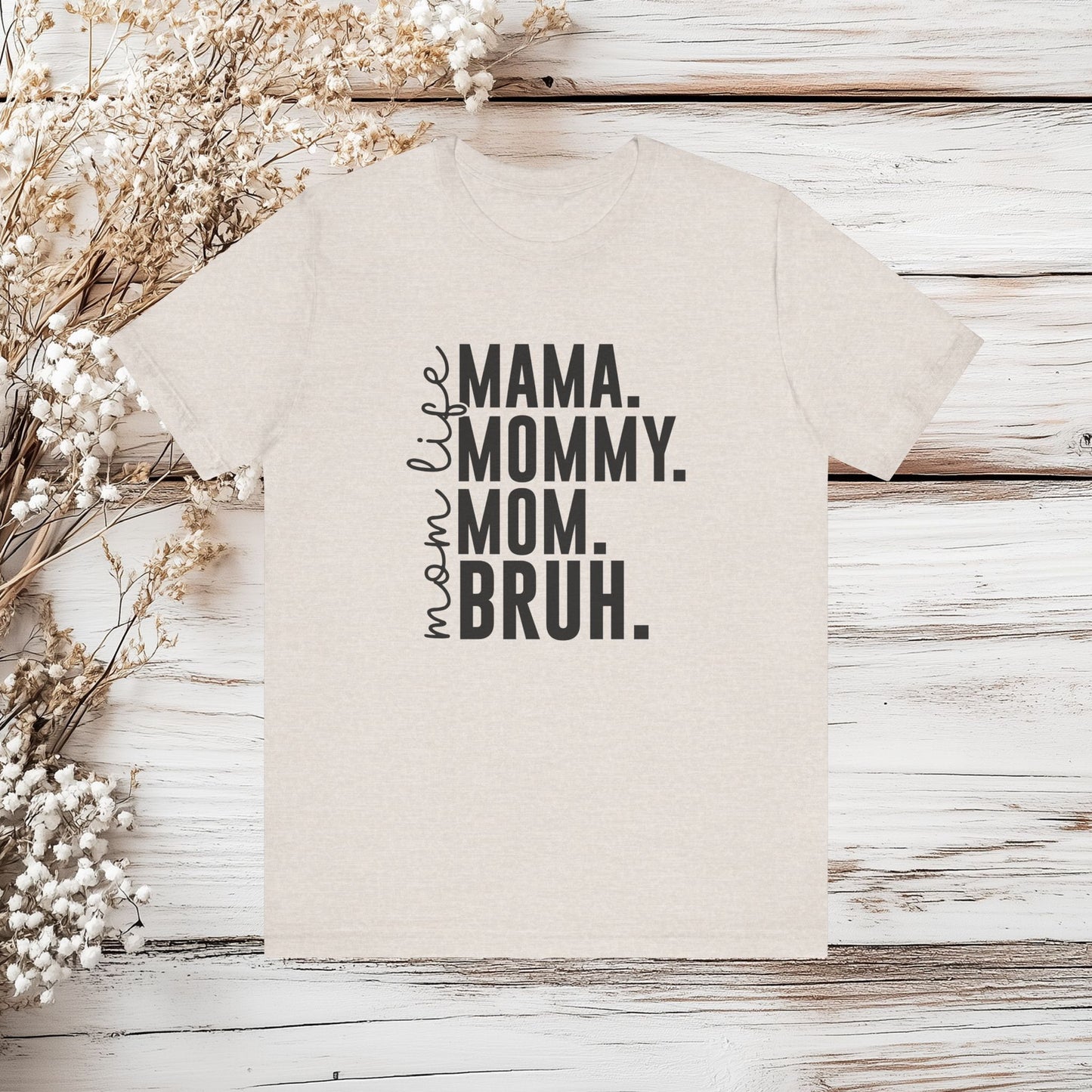 "Mama. Mommy. Mom. BRUH." Funny Mom Life T-Shirt | Unisex Jersey Short Sleeve Tee