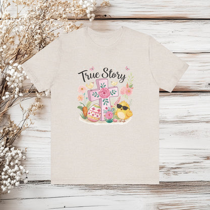 Cute Easter Chick and Cross True Story Shirt - Religious Spring Tee | Unisex Jersey Short Sleeve Tee