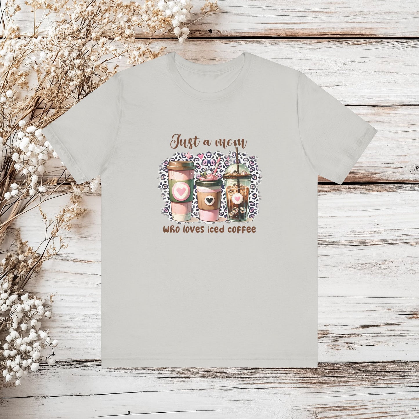 Just a Mom Who Loves Iced Coffee T-Shirt – Cute & Trendy Mom Life Tee | Unisex Jersey Short Sleeve Tee