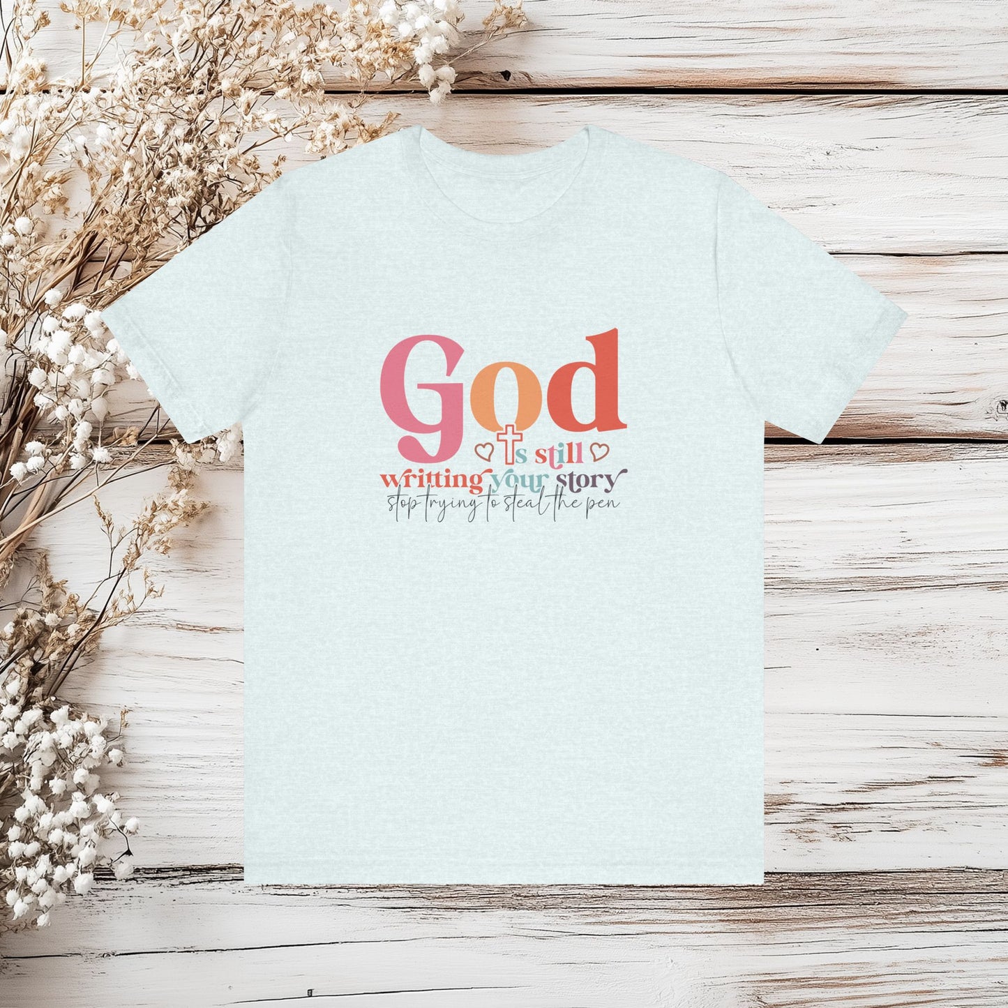 God Is Still Writing Your Story – Inspirational Christian T-Shirt | Unisex Jersey Short Sleeve Tee