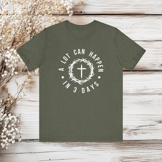 A Lot Can Happen In 3 Days Christian T-Shirt - Easter Resurrection Faith Tee | Unisex Jersey Short Sleeve Tee