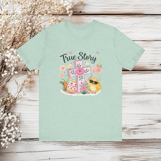 Cute Easter Chick and Cross True Story Shirt - Religious Spring Tee | Unisex Jersey Short Sleeve Tee