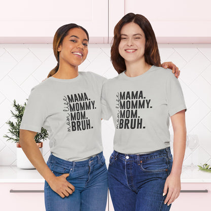 "Mama. Mommy. Mom. BRUH." Funny Mom Life T-Shirt | Unisex Jersey Short Sleeve Tee