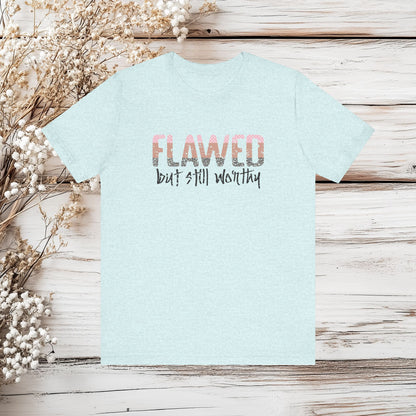 Flawed But Still Worthy Christian T-Shirt - Inspirational Faith-Based Tee | Unisex Jersey Short Sleeve Tee